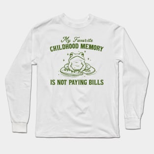 My Favorite Childhood Memory is Not Having to Pay Bills, Funny Meme Shirt, Ironic Long Sleeve T-Shirt